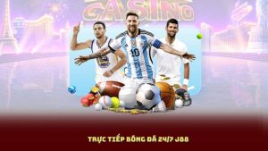 Trực tiếp Bóng Đá 24/7 J88 – Mọi Giải Đấu, Mọi Trận Cầu Đỉnh Cao